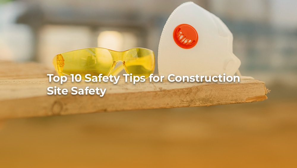 Top 10 safety tips construction site safety