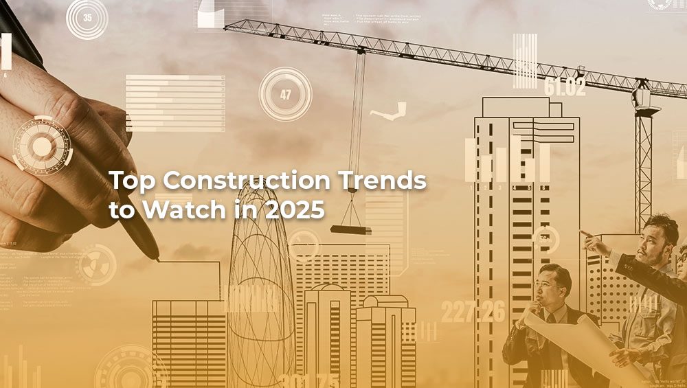 Top construction trends to watch in 2025