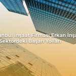 İstanbul inşaat firması Erkan İnşaat projesi