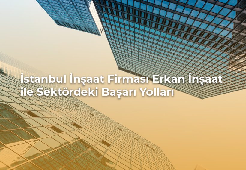 İstanbul inşaat firması Erkan İnşaat projesi