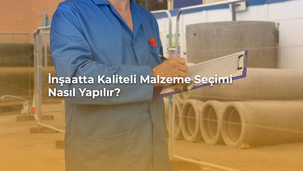 Kaliteli inşaat malzemesi seçimi nasıl yapılır?