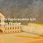 Yeni ev yaptıracaklar için inşaat rehberi ve bütçe dostu ipuçları.