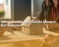 Konut Kredisiyle Ev Sahibi Olmanın Püf Noktaları